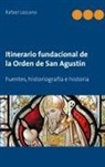 Rafael Lazcano, Rafael Alejandro Lazcano González - Itinerario fundacional de la Orden de San Agustín