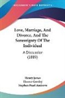 Stephen Pearl Andrews, Horace Greeley, Henry James - Love, Marriage, And Divorce, And The Sovereignty Of The Individual