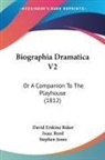 David Erskine Baker, Stephen Jones, Isaac Reed - Biographia Dramatica V2