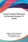 Rafael Joaquin De Lara, Jose Alvaro De Zafra, Ruperto Navarro Zamorano - Curso Completo Elemental De Derecho Romano V1 (1842)