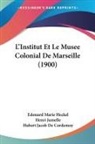 Hubert Jacob De Cordemoy, Edouard Marie Heckel, Henri Jumelle - L'Institut Et Le Musee Colonial De Marseille (1900)