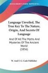 W. And F. G. Cash Publisher - Language Unveiled, The True Key To The Nature, Origin, And Secrets Of Language