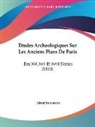 Alfred Bonnardot - Etudes Archeologiques Sur Les Anciens Plans De Paris