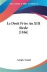 Adolphe Tardif - Le Droit Prive Au XIII Siecle (1886)