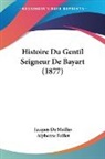 Jacques De Mailles, Alphonse Feillet - Histoire Du Gentil Seigneur De Bayart (1877)