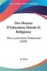 M. Brun - Des Moyens D'Education Morale Et Religieuse