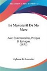 Alphonse De Lamartine - Le Manuscrit De Ma Mere
