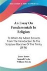 Samuel Clarke, James Foster, William Hincks - An Essay On Fundamentals In Religion