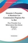 Anonymous - Memoire A Presenter A Messieurs Les Commissaires Preposes Par Le Roi