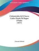 Giacomo Salmonj - L'Infanticidio Ed Il Nuovo Codice Penale Pel Regno D'Italia (1875)