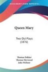 Thomas Dekker, Thomas Heywood, John Webster - Queen Mary