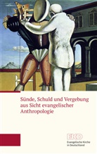 Evangelische Kirche in Deutschland (EKD), Evangelisch Kirche in Deutschland (EKD), Evangelische Kirche in Deutschland (EKD) - Sünde, Schuld und Vergebung aus Sicht evangelischer Anthropologie