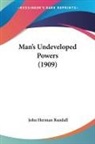 John Herman Randall - Man's Undeveloped Powers (1909)