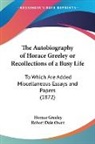 Horace Greeley, Robert Dale Owen - The Autobiography of Horace Greeley or Recollections of a Busy Life