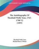 Theobald Wolfe Tone, Richard Barry O'Brien - The Autobiography Of Theobald Wolfe Tone, 1763-1798 V2 (1893)