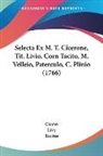Cicero, Livy, Tacitus - Selecta Ex M. T. Cicerone, Tit. Livio, Corn Tacito, M. Velleio, Paterculo, C. Plinio (1766)