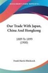 Frank Harris Hitchcock - Our Trade With Japan, China And Hongkong