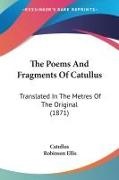 Catullus - The Poems And Fragments Of Catullus Translated In The Metres Of The Original (1871)