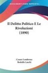 Rodolfo Laschi, Cesare Lombroso - Il Delitto Politico E Le Rivoluzioni (1890)