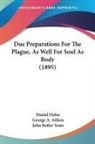 Daniel Defoe, George A. Aitken - Due Preparations For The Plague, As Well For Soul As Body (1895)
