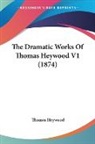 Thomas Heywood - The Dramatic Works Of Thomas Heywood V1 (1874)