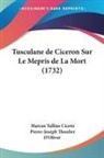 Marcus Tullius Cicero - Tusculane de Ciceron Sur Le Mepris de La Mort (1732)
