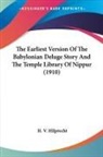 H. V. Hilprecht - The Earliest Version Of The Babylonian Deluge Story And The Temple Library Of Nippur (1910)