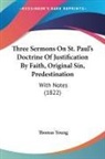 Thomas Young - Three Sermons On St. Paul's Doctrine Of Justification By Faith, Original Sin, Predestination