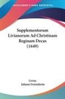 Johann Freinsheim, Livius - Supplementorum Livianorum Ad Christinam Reginam Decas (1649)