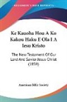 American Bible Society - Ke Kauoha Hou A Ko Kakou Haku E Ola I A Iesu Kristo
