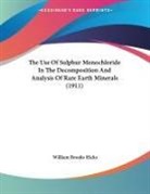William Brooks Hicks - The Use Of Sulphur Monochloride In The Decomposition And Analysis Of Rare Earth Minerals (1911)