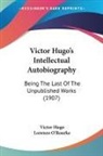 Victor Hugo - Victor Hugo's Intellectual Autobiography