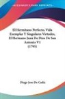 Diego Jose De Cadiz - El Hermitano Perfecto, Vida Exemplar Y Singulares Virtudes, El Hermano Juan De Dios De San Antonio V1 (1795)