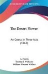 A. Harris, Thomas J. Williams, William Vincent Wallace - The Desert Flower