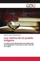 Felipe de Jesús Lopez Contreras - Los rastros de un pueblo indígena
