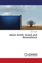 John A. Taylor - Adam Smith: Greed and Benevolence
