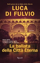Luca Di Fulvio - La ballata della Città Eterna