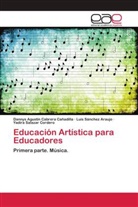 Dannys Agustín Cabrera Cañadilla, Yadira Salazar Cordero, Luis Sánchez Araujo - Educación Artística para Educadores