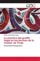 Camilo Andrés Ibañez Cetina - La práctica del graffiti ilegal en los jóvenes de la ciudad de Tunja