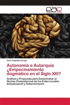 Darío Paglietta Giorgis - Autonomía o Autarquía ¿Empecinamiento dogmático en el Siglo XXI?