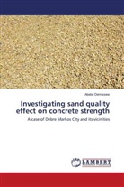 Abebe Demissew - Investigating sand quality effect on concrete strength