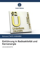 Edmond Twite Kabamba - Einführung in Radioaktivität und Kernenergie