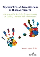 Mustafa Tayfun Üstün - Reproduction of Armenianness in Diasporic Spaces