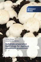 M&amp;, D&amp;nu&amp;-Nico M&amp;259;niu&amp;539;iu, D¿nu¿-Nicolae M¿niu¿iu, Danu¿-Nicolae Maniu¿iu, Danuț-Nicolae Maniuțiu, Sándor Rózsa - Substrate preparation technology for Agaricus mushroom production