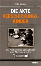 Hilke Lorenz, Herbert Renz-Polster - Die Akte Verschickungskinder