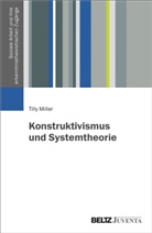 Tilly Miller - Konstruktivismus und Systemtheorie