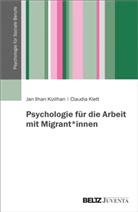 Jan Ilha Kizilhan, Jan Ilhan Kizilhan, Claudia Klett - Psychologie für die Arbeit mit Migrant*innen