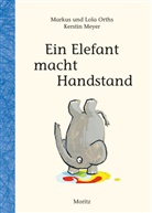 Kerstin Meyer, Lola Orths, Markus Orths, Kerstin Meyer - Ein Elefant macht Handstand