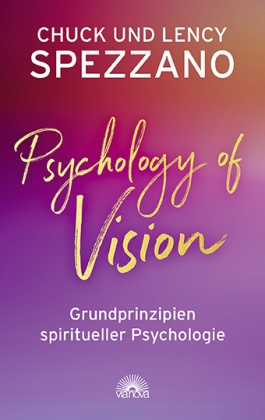 Chuck Spezzano, Lency Spezzano - Psychology of Vision - Grundprinzipien spiritueller Psychologie