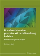 Christian J Jäggi, Christian J. Jäggi - Grundbausteine einer gerechten Wirtschaftsordnung im Islam